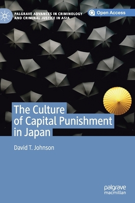 The Culture of Capital Punishment in Japan by David T. Johnson