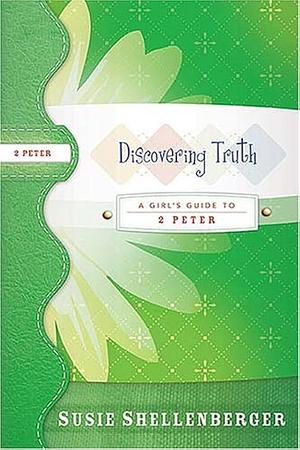 Discovering Truth: A Guide to 2 Peter by Susie Shellenberger