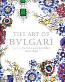 The Art of Bulgari: La Dolce Vita and Beyond, 1950-1990 by Amanda Triossi, Martin Chapman