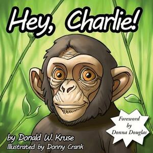 Hey, Charlie! by Donald Kruse