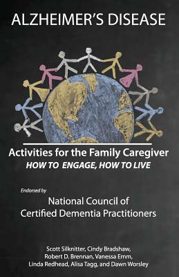 Activities for the Family Caregiver: Alzheimer's Disease: How to Engage, How to Live by Cindy Bradshaw, Dawn Worsely, Robert Brennan