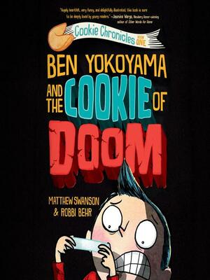 Ben Yokoyama and the Cookie of Doom by Matthew Swanson