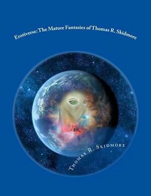 Erotiverse: The Mature Fantasies of Thomas R. Skidmore by Thomas R. Skidmore