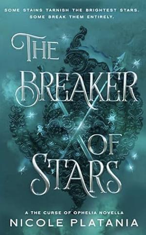 The Breaker of Stars: A The Curse of Ophelia Novella by Nicole Platania