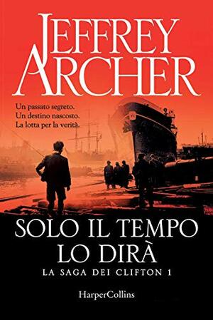 Solo il tempo lo dirà by Jeffrey Archer