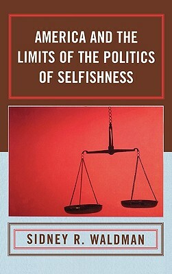 America and the Limits of the Politics of Selfishness by Sidney Waldman