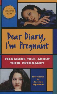 Dear Diary, I'm Pregnant: Teenagers Talkabout Their Pregnancy by Anrenee Englander