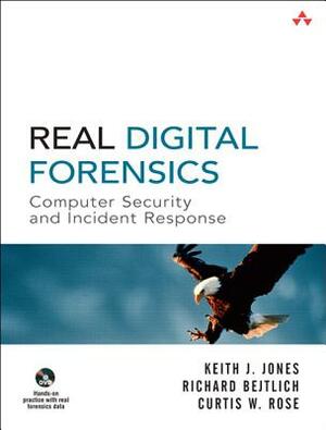 Real Digital Forensics: Computer Security and Incident Response [With DVD] by Keith Jones, Richard Bejtlich, Curtis Rose