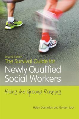 The Survival Guide for Newly Qualified Social Workers, Second Edition: Hitting the Ground Running by Gordon Jack, Helen Donnellan