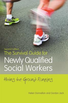 The Survival Guide for Newly Qualified Social Workers, Second Edition: Hitting the Ground Running by Helen Donnellan, Gordon Jack