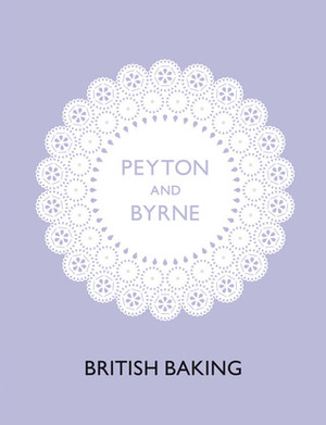 British Baking by Peyton &amp; Byrne Bakeries, Oliver Peyton, Colin Campbell