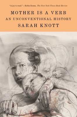 Mother Is a Verb: An Unconventional History by Sarah Knott