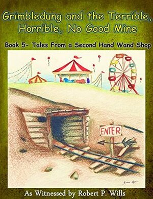 Grimbledung and the Terrible, Horrible, No Good Mine by Robert P. Wills, Sara Allen, Nikki Taylor, Rio Burton