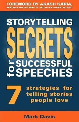Storytelling Secrets for Successful Speeches: 7 Strategies for telling stories people love by Mark Davis