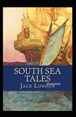 South Sea Tales Illustrated by Jack London