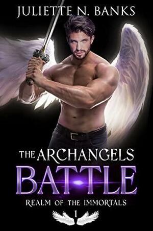 The Archangels Battle by Juliette N. Banks