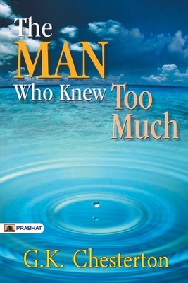 The Man Who Knew Too Much by G.K. Chesterton