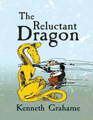 The Reluctant Dragon (Annotated) by Kenneth Grahame