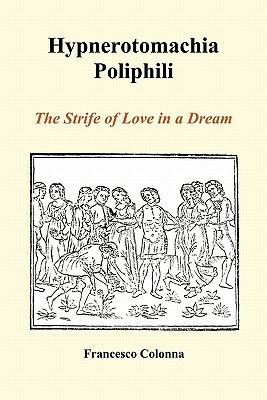 Hypnerotomachia Poliphili: The Strife of Love in a Dream (Paperback) by Francesco Colonna