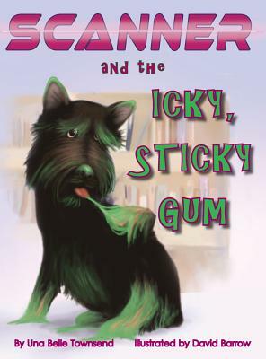 Scanner and the Icky, Sticky Gum by Una Belle Townsend