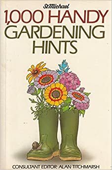 1000 Handy Gardening Hints by Joe Stubbs, Joy Larkcom, Adrienne Wild, Ron Menage, Michael Gibson, Graham Rice, Arthur Billitt, Ann Bonar, Michael Jefferson-Brown, Patrick A. Johns, Alan Titchmarsh, Janet Browne, David Stevens, John Warwick, J.R. Escritt