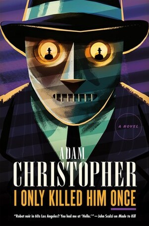 I Only Killed Him Once by Adam Christopher