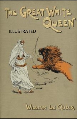 The Great White Queen Illustrated by William Le Queux