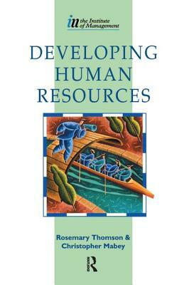 Developing Human Resources by Christopher Mabey, Rosemary Thomson