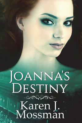 Joanna's Destiny by Karen J. Mossman