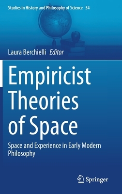 Empiricist Theories of Space: Space and Experience in Early Modern Philosophy by 