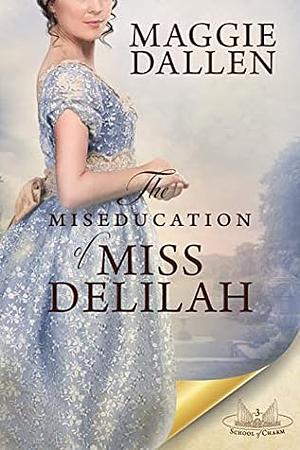 The Miseducation of Miss Delilah by Maggie Dallen