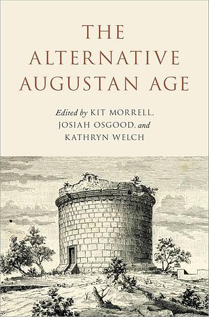 The Alternative Augustan Age by Kit Morrell, Josiah Osgood, Kathryn Welch