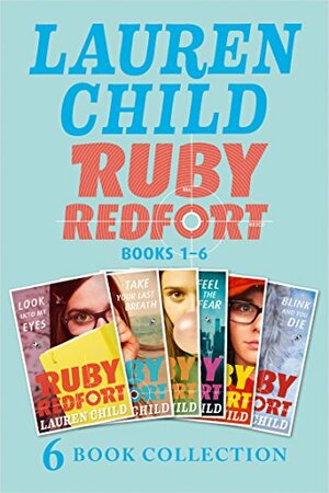 The Complete Ruby Redfort Collection: Look into My Eyes; Take Your Last Breath; Catch Your Death; Feel the Fear; Pick Your Poison; Blink and You Die (Ruby Redfort) by Lauren Child