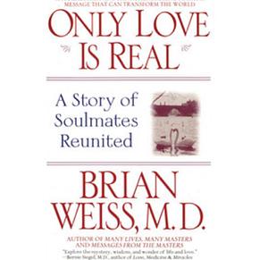 Only Love Is Real: A Story of Soulmates Reunited by Brian L. Weiss