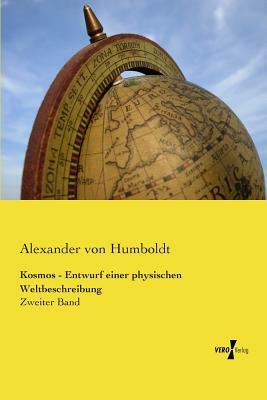 Kosmos - Entwurf einer physischen Weltbeschreibung: Zweiter Band by Alexander Von Humboldt