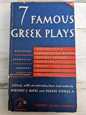 Seven Famous Greek Plays by Eugene O'Neill Jr., Whitney J. Oates