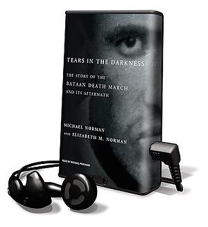 Tears in the Darkness: The Story of the Bataan Death March and Its Aftermath by Michael Norman, Elizabeth M. Norman