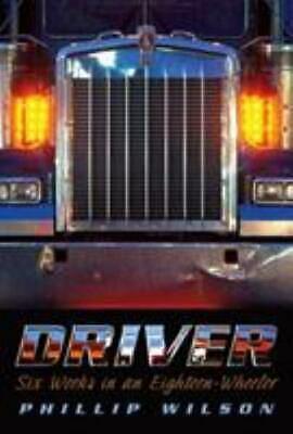 Driver: Six Weeks in an Eighteen-Wheeler by Phillip Wilson