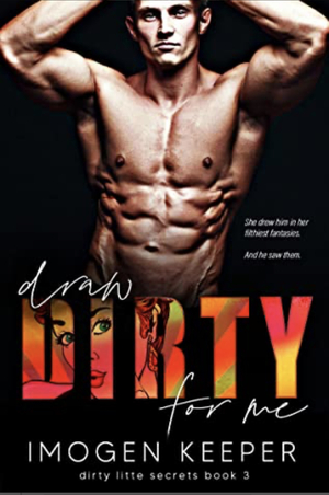 Draw Dirty for Me by Imogen Keeper