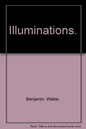 Illuminations. by Walter Benjamin