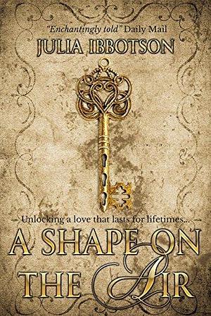 A Shape on the Air: A heartwarming timeslip historical romance by Julia Ibbotson, Julia Ibbotson