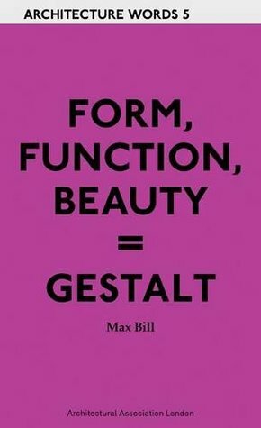 Form, Function, Beauty = Gestalt (Architecture Words) by Karin Gimmi, Max Bill, Pamela Johnston, Clare Barrett