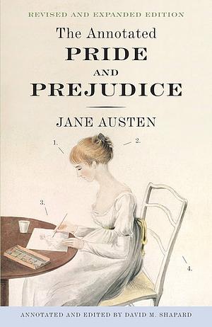 The Annotated Pride and Prejudice: A Revised and Expanded Edition by Jane Austen David M. Shapard by Jane Austen, David M. Shapard