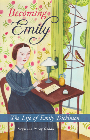 Becoming Emily: The Life of Emily Dickinson by Krystyna Poray Goddu