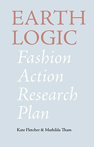 Earth Logic Fashion Action Research Plan by Kate Fletcher, Mathilda Tham