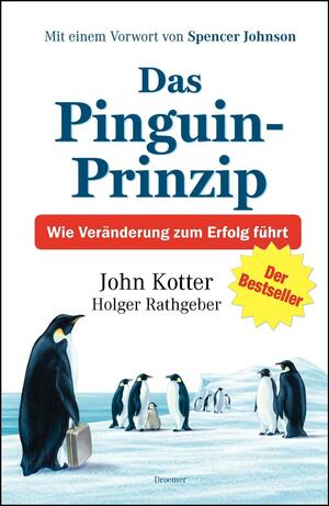 Das Pinguin Prinzip: Wie Veränderung zum Erfolg führt by Holger Rathgeber, John P. Kotter, Spencer Johnson, Peter Mueller