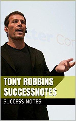 Tony Robbins SUCCESSNotes: MONEY Master the Game, Unlimited Power, The Motivation Manifesto, And Personal Achievement by Success Notes