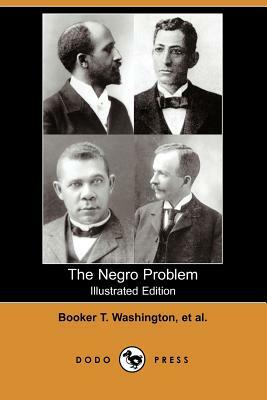 The Negro Problem (Illustrated Edition) (Dodo Press) by Charles W. Chesnutt, Booker T. Washington, H. T. Kealing
