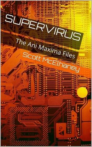 SuperVirus: The Ani Maxima Files #2 by Scott McElhaney
