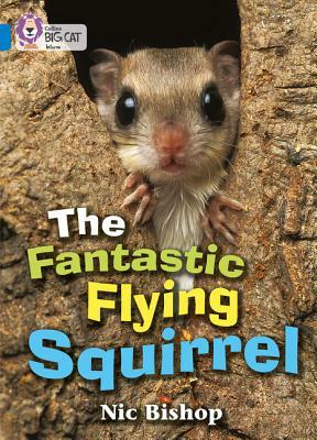 The Fantastic Flying Squirrel by Nic Bishop
